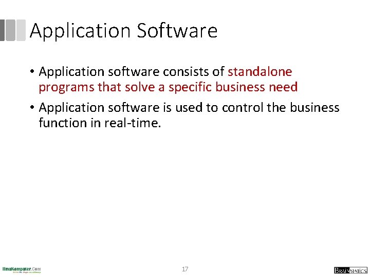 Application Software • Application software consists of standalone programs that solve a specific business