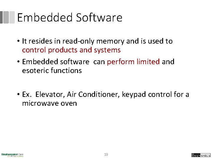 Embedded Software • It resides in read-only memory and is used to control products