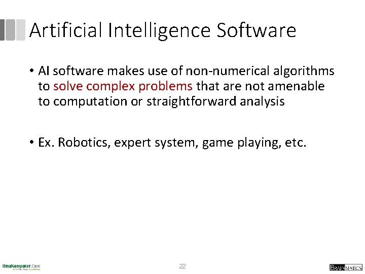 Artificial Intelligence Software • AI software makes use of non-numerical algorithms to solve complex