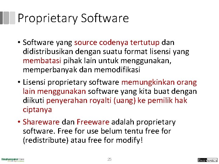 Proprietary Software • Software yang source codenya tertutup dan didistribusikan dengan suatu format lisensi