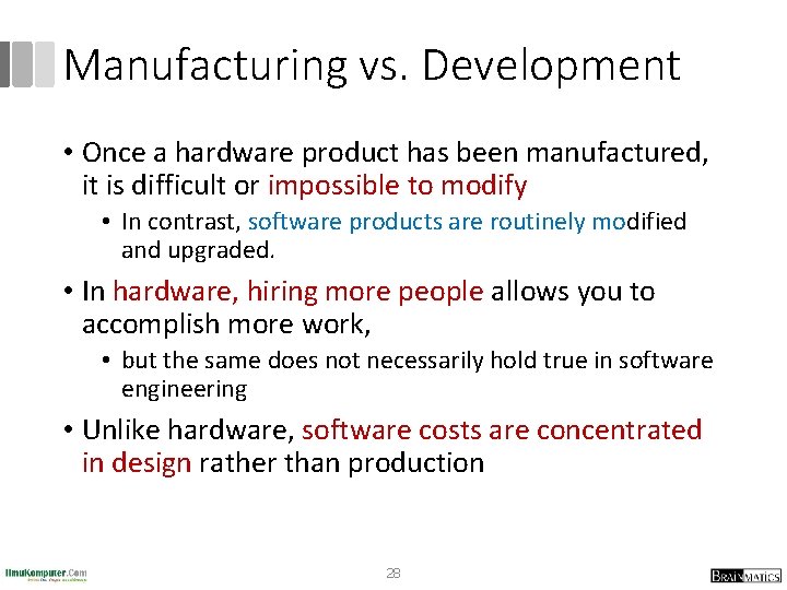 Manufacturing vs. Development • Once a hardware product has been manufactured, it is difficult