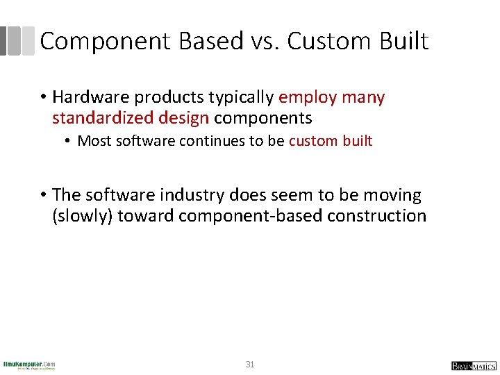 Component Based vs. Custom Built • Hardware products typically employ many standardized design components