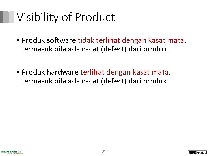 Visibility of Product • Produk software tidak terlihat dengan kasat mata, termasuk bila ada