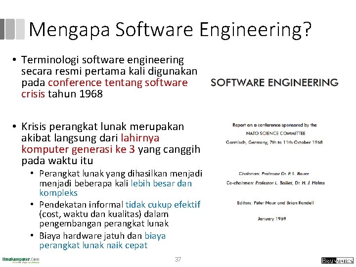 Mengapa Software Engineering? • Terminologi software engineering secara resmi pertama kali digunakan pada conference