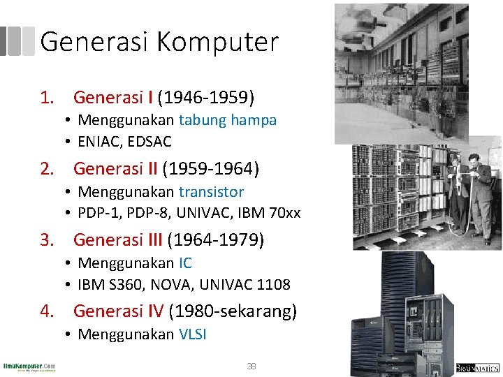 Generasi Komputer 1. Generasi I (1946 -1959) • Menggunakan tabung hampa • ENIAC, EDSAC