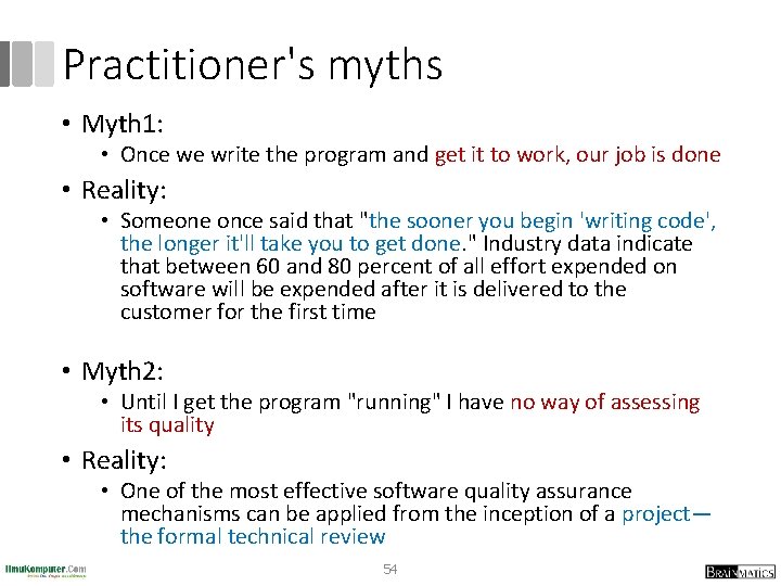 Practitioner's myths • Myth 1: • Once we write the program and get it