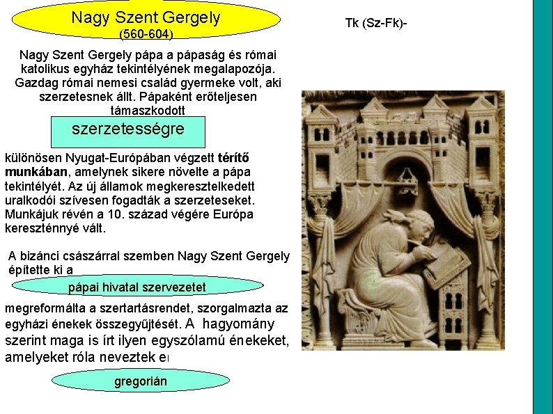 Nagy Szent Gergely (560 -604) Nagy Szent Gergely pápa a pápaság és római katolikus