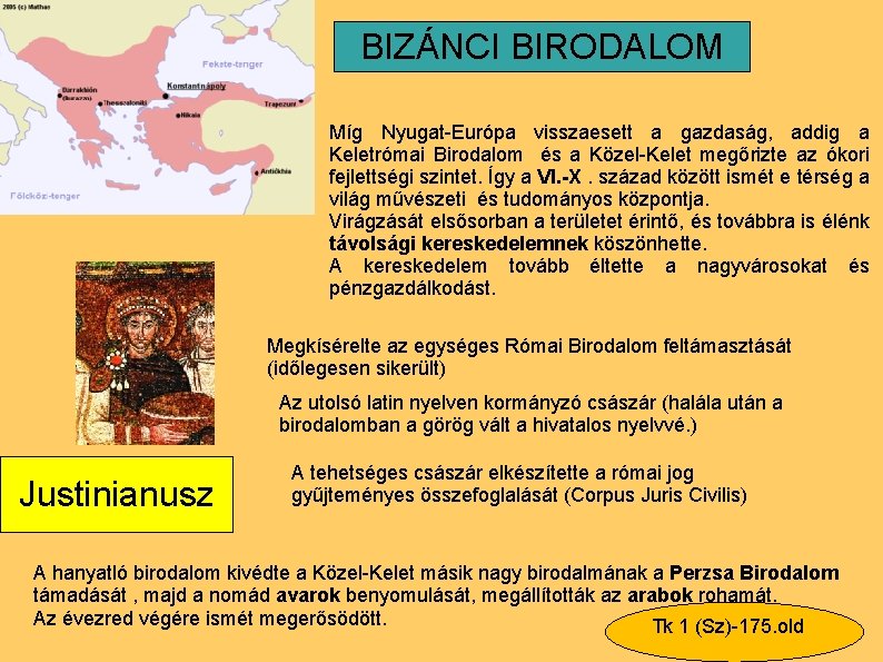 BIZÁNCI BIRODALOM Míg Nyugat-Európa visszaesett a gazdaság, addig a Keletrómai Birodalom és a Közel-Kelet