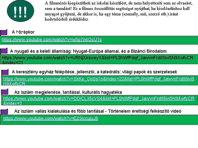 !!! !! A filmnézés kiegészítheti az iskolai készülést, de nem helyettesíti sem az olvasást,