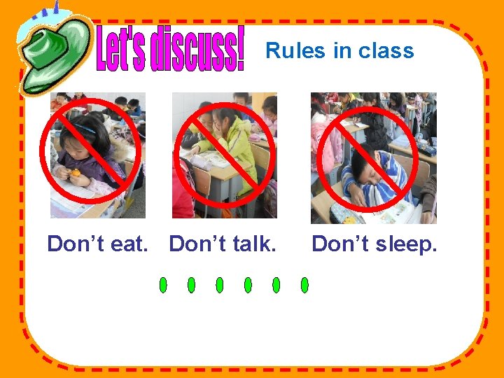 Rules in class Don’t eat. Don’t talk. Don’t sleep. 