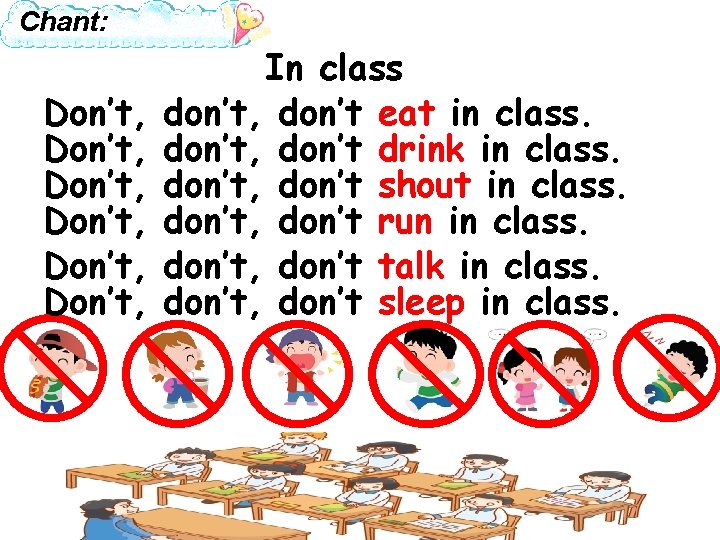 Chant: Don’t, Don’t, In class don’t, don’t eat in class. don’t, don’t drink in