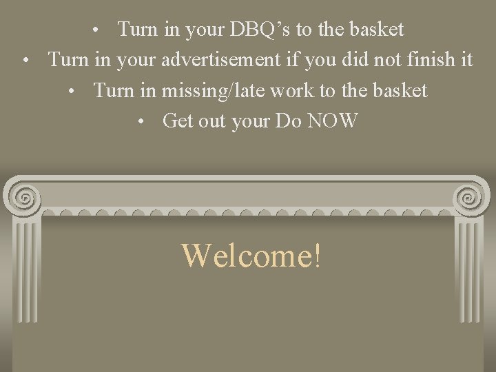  • Turn in your DBQ’s to the basket • Turn in your advertisement