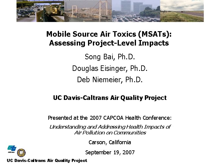 Mobile Source Air Toxics (MSATs): Assessing Project-Level Impacts Song Bai, Ph. D. Douglas Eisinger,