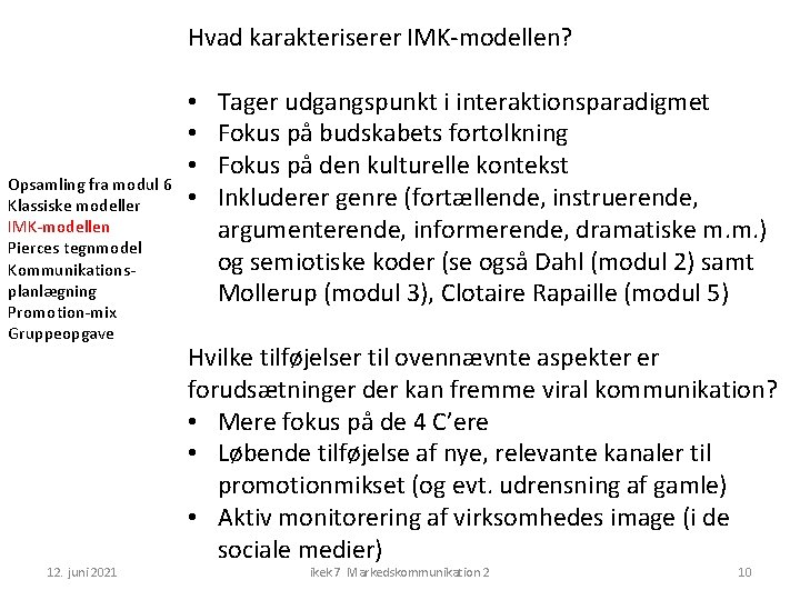 Hvad karakteriserer IMK-modellen? Opsamling fra modul 6 Klassiske modeller IMK-modellen Pierces tegnmodel Kommunikationsplanlægning Promotion-mix