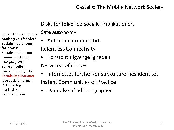 Castells: The Mobile Network Society Opsamling fra modul 7 Modtagere/afsendere Sociale medier som forretning