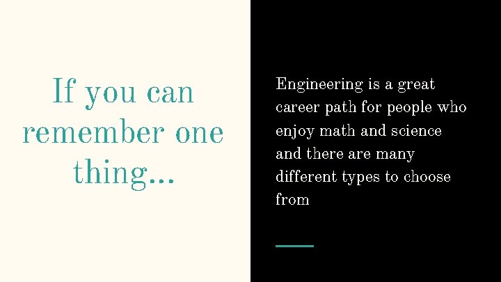 If you can remember one thing. . . Engineering is a great career path