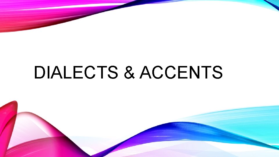 DIALECTS & ACCENTS 