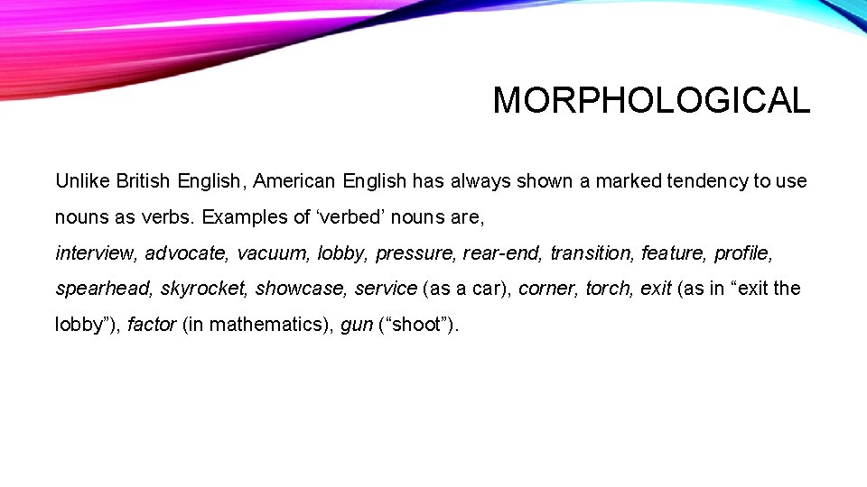 MORPHOLOGICAL Unlike British English, American English has always shown a marked tendency to use