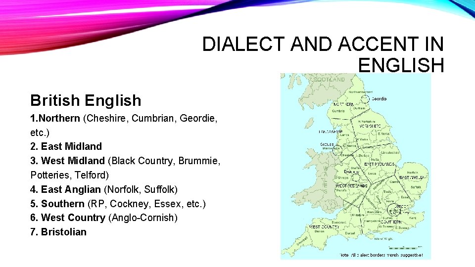 DIALECT AND ACCENT IN ENGLISH British English 1. Northern (Cheshire, Cumbrian, Geordie, etc. )