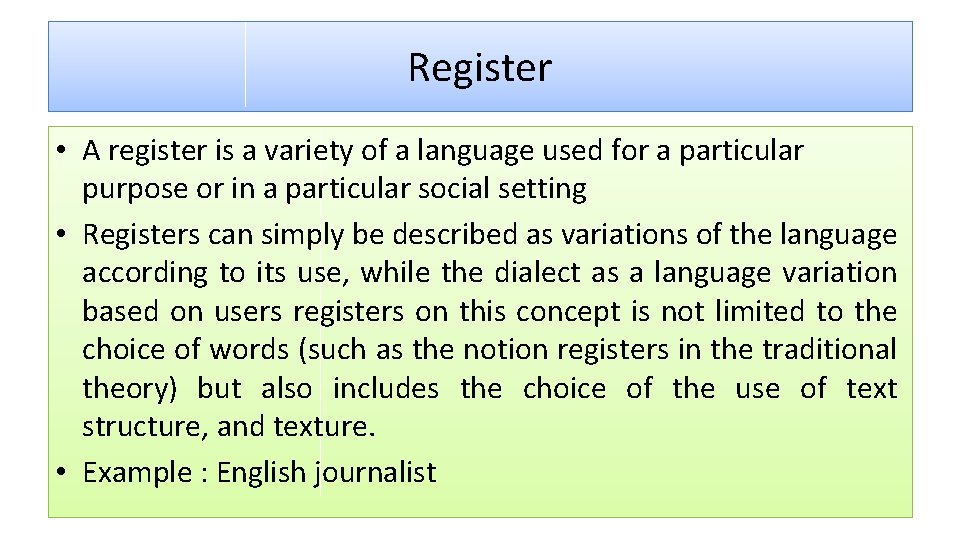 Register • A register is a variety of a language used for a particular