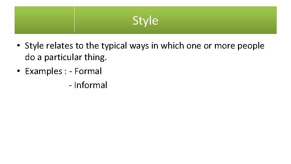 Style • Style relates to the typical ways in which one or more people