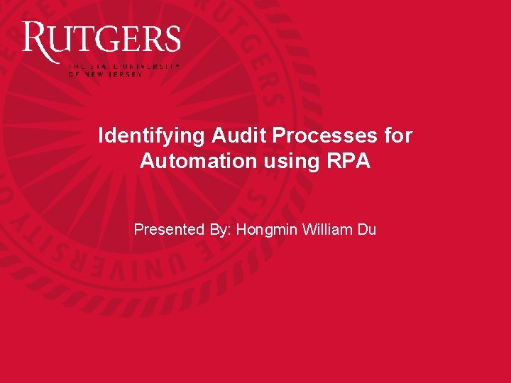 Identifying Audit Processes for Automation using RPA Presented By: Hongmin William Du 