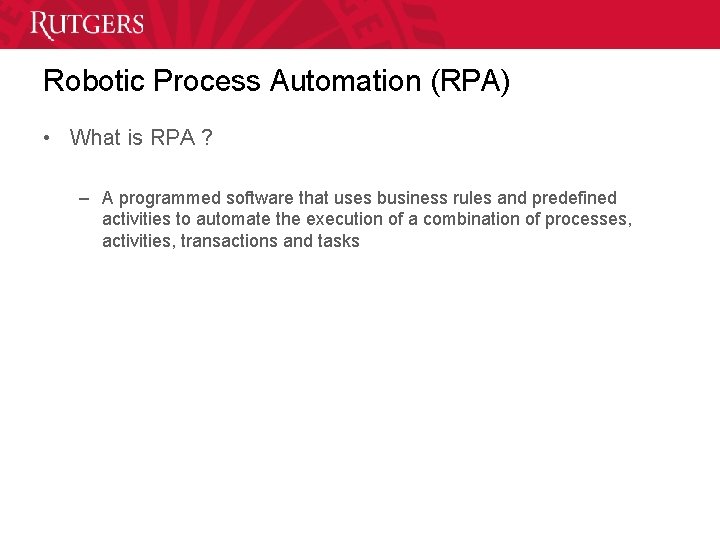Robotic Process Automation (RPA) • What is RPA ? – A programmed software that