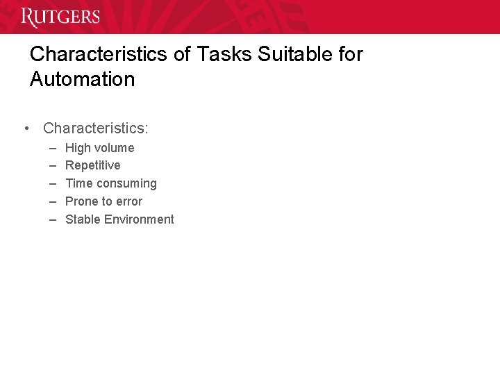 Characteristics of Tasks Suitable for Automation • Characteristics: – – – High volume Repetitive