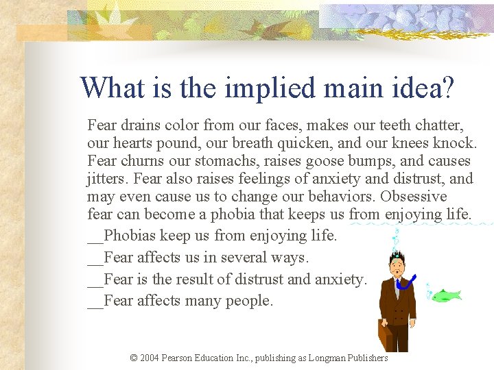 What is the implied main idea? Fear drains color from our faces, makes our What is the implied main idea? Fear drains color from our faces, makes our