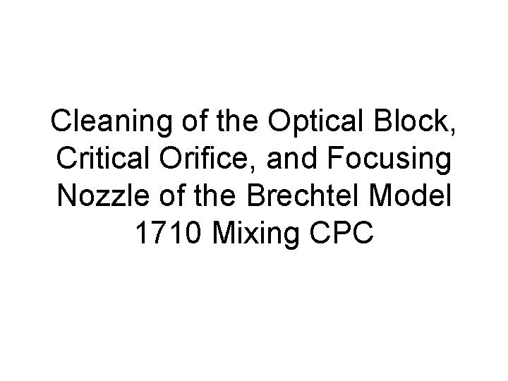 Cleaning of the Optical Block, Critical Orifice, and Focusing Nozzle of the Brechtel Model