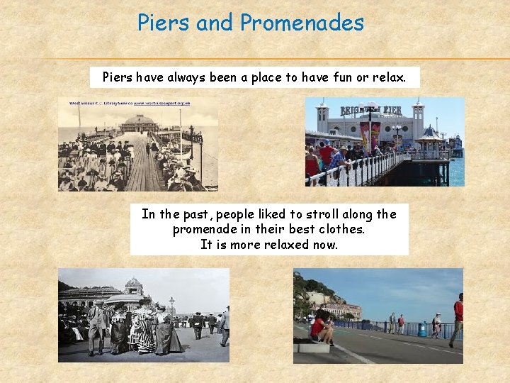 Piers and Promenades Piers have always been a place to have fun or relax.