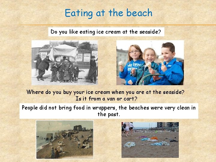 Eating at the beach Do you like eating ice cream at the seaside? Where