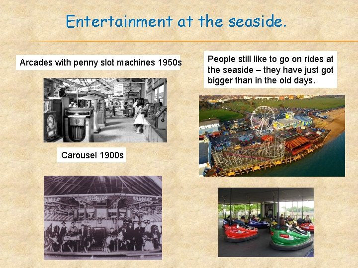 Entertainment at the seaside. Arcades with penny slot machines 1950 s Carousel 1900 s