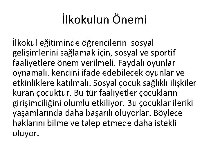 İlkokulun Önemi İlkokul eğitiminde öğrencilerin sosyal gelişimlerini sağlamak için, sosyal ve sportif faaliyetlere önem