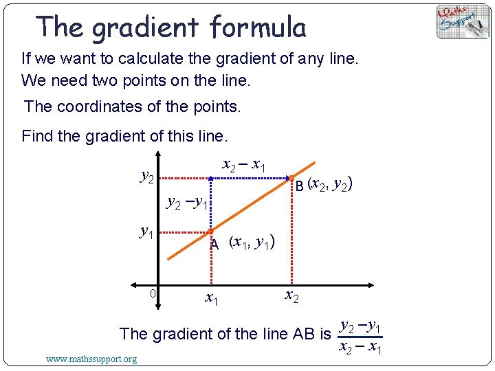 The gradient formula If we want to calculate the gradient of any line. We