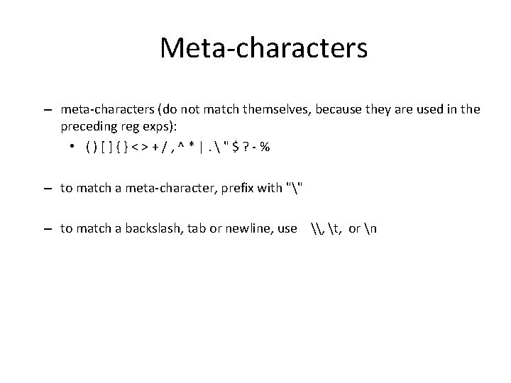 Meta-characters – meta-characters (do not match themselves, because they are used in the preceding
