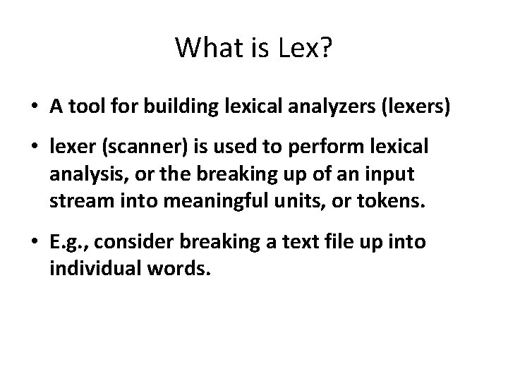 What is Lex? • A tool for building lexical analyzers (lexers) • lexer (scanner)