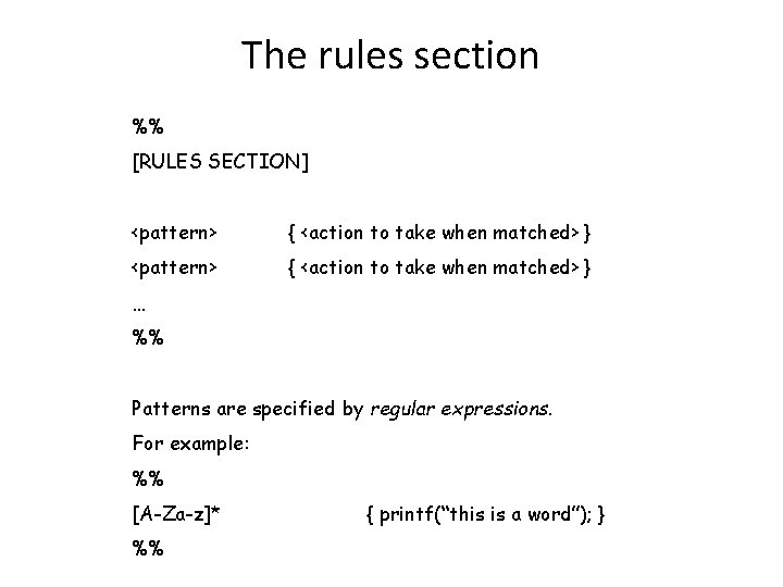 The rules section %% [RULES SECTION] <pattern> { <action to take when matched> }