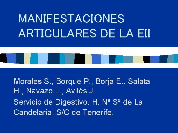 MANIFESTACIONES ARTICULARES DE LA EII Morales S. , Borque P. , Borja E. ,