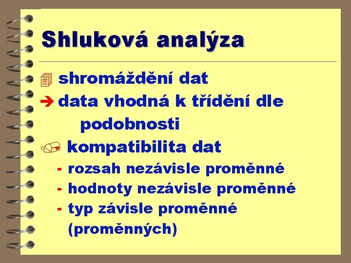 Shluková analýza 4 shromáždění dat è data vhodná k třídění dle podobnosti / kompatibilita