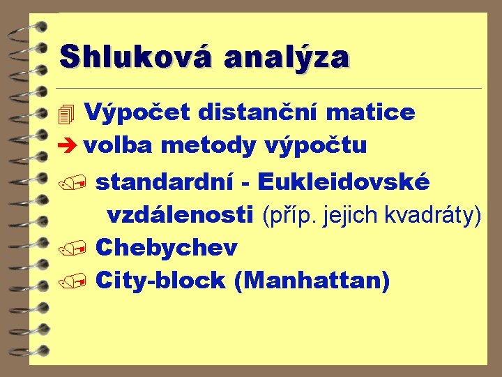 Shluková analýza 4 Výpočet distanční matice è volba metody výpočtu / standardní - Eukleidovské