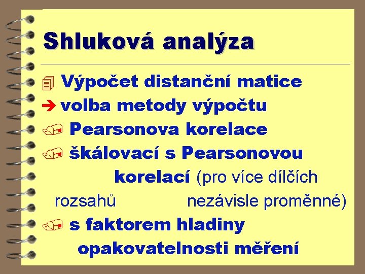 Shluková analýza 4 Výpočet distanční matice è volba metody výpočtu / Pearsonova korelace /