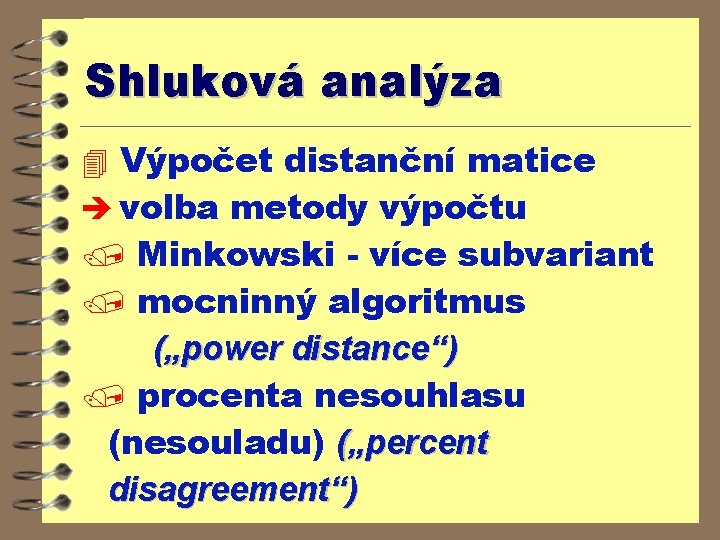 Shluková analýza 4 Výpočet distanční matice è volba metody výpočtu / Minkowski - více