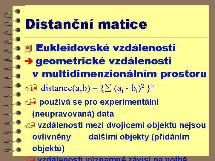 Distanční matice 4 Eukleidovské vzdálenosti è geometrické vzdálenosti v multidimenzionálním prostoru / distance(a, b)