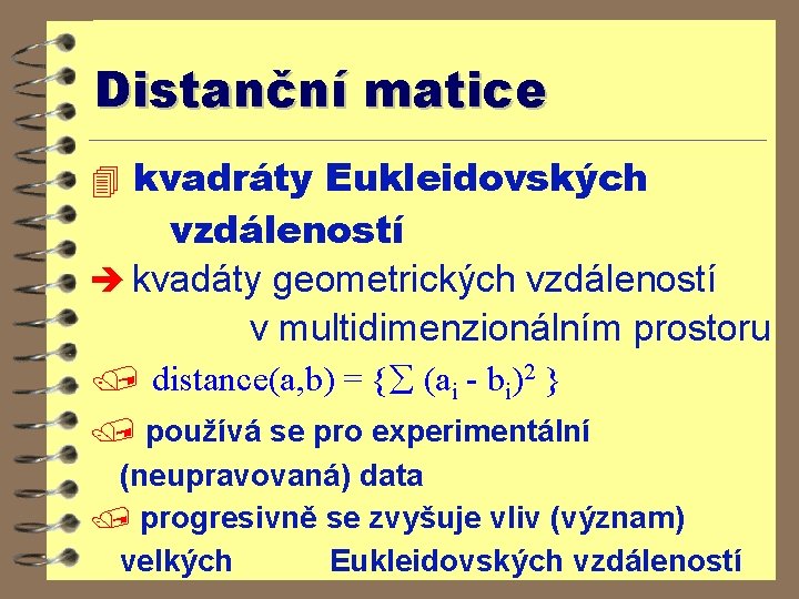 Distanční matice 4 kvadráty Eukleidovských vzdáleností è kvadáty geometrických vzdáleností v multidimenzionálním prostoru /