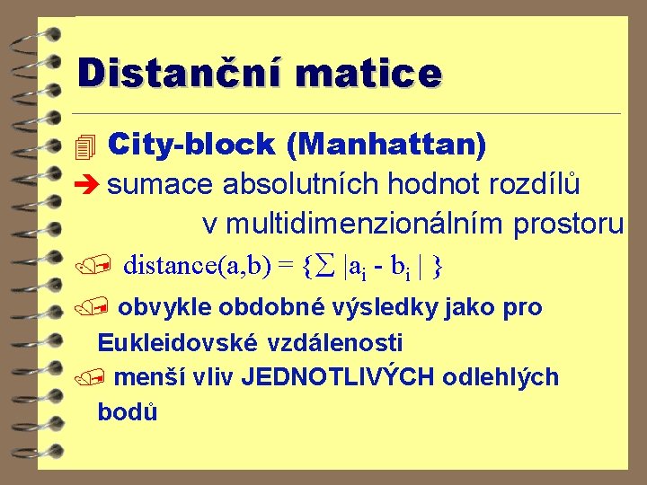 Distanční matice 4 City-block (Manhattan) è sumace absolutních hodnot rozdílů v multidimenzionálním prostoru /