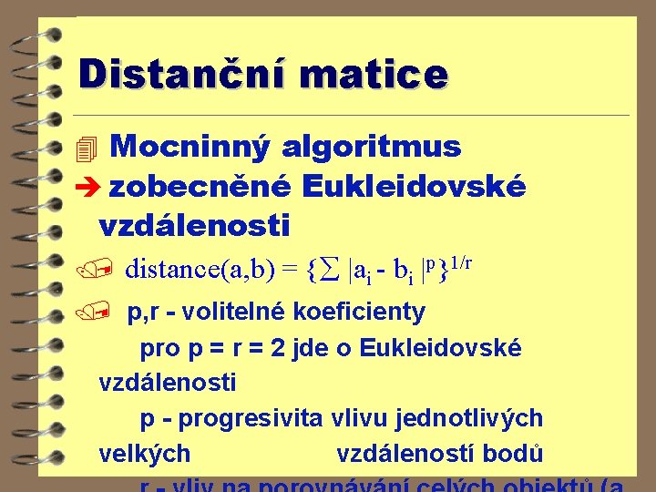 Distanční matice 4 Mocninný algoritmus è zobecněné Eukleidovské vzdálenosti / distance(a, b) = {