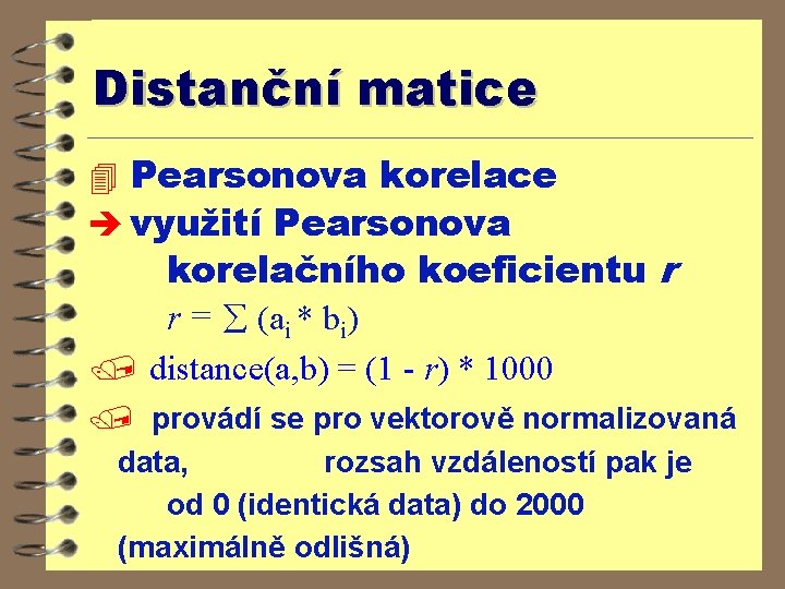 Distanční matice 4 Pearsonova korelace è využití Pearsonova korelačního koeficientu r r = (ai