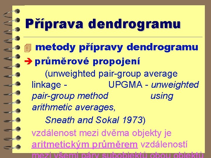 Příprava dendrogramu 4 metody přípravy dendrogramu è průměrové propojení (unweighted pair-group average linkage UPGMA