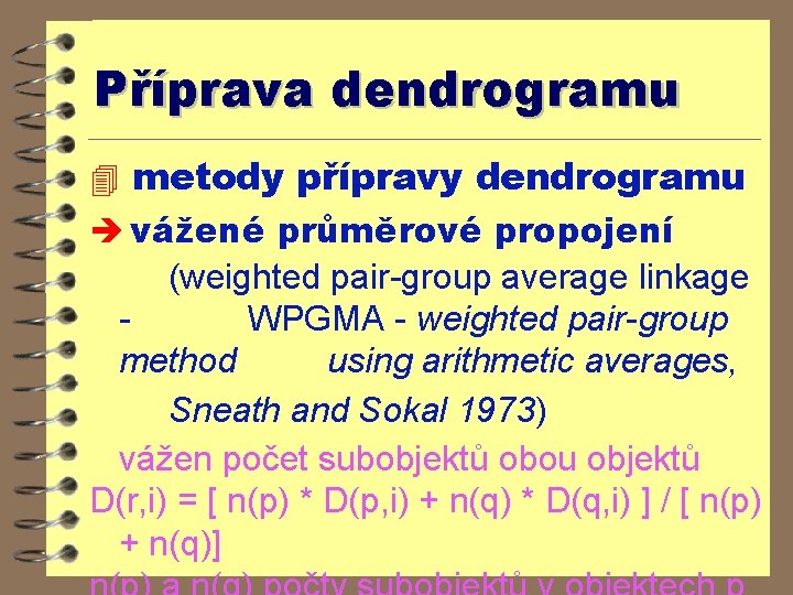 Příprava dendrogramu 4 metody přípravy dendrogramu è vážené průměrové propojení (weighted pair-group average linkage